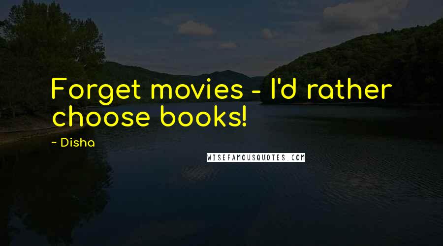 Disha Quotes: Forget movies - I'd rather choose books!