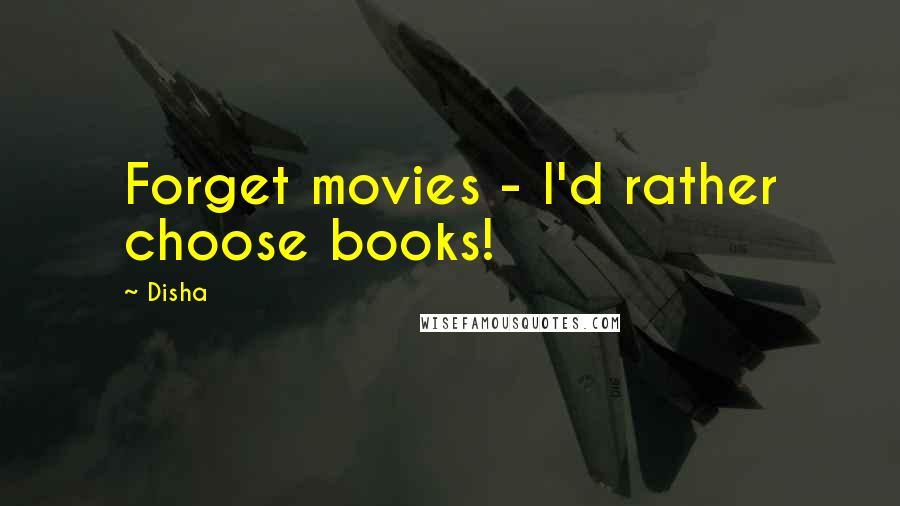 Disha Quotes: Forget movies - I'd rather choose books!