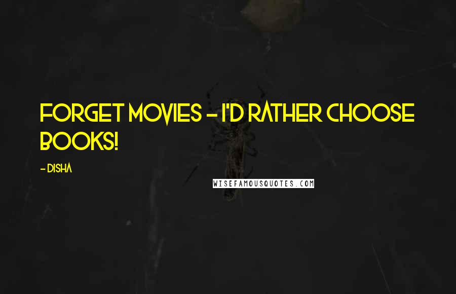 Disha Quotes: Forget movies - I'd rather choose books!