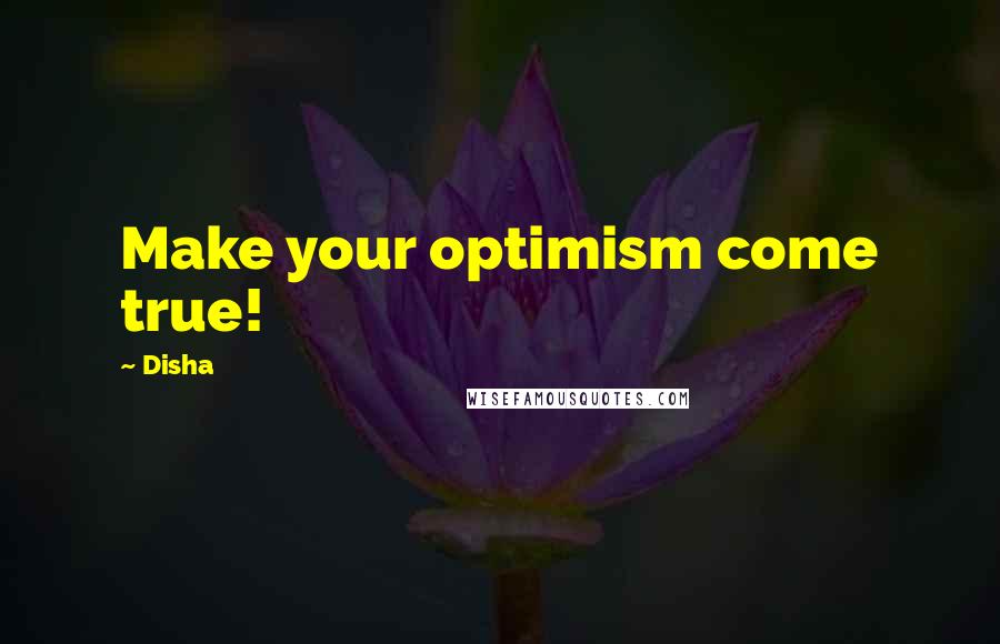 Disha Quotes: Make your optimism come true!