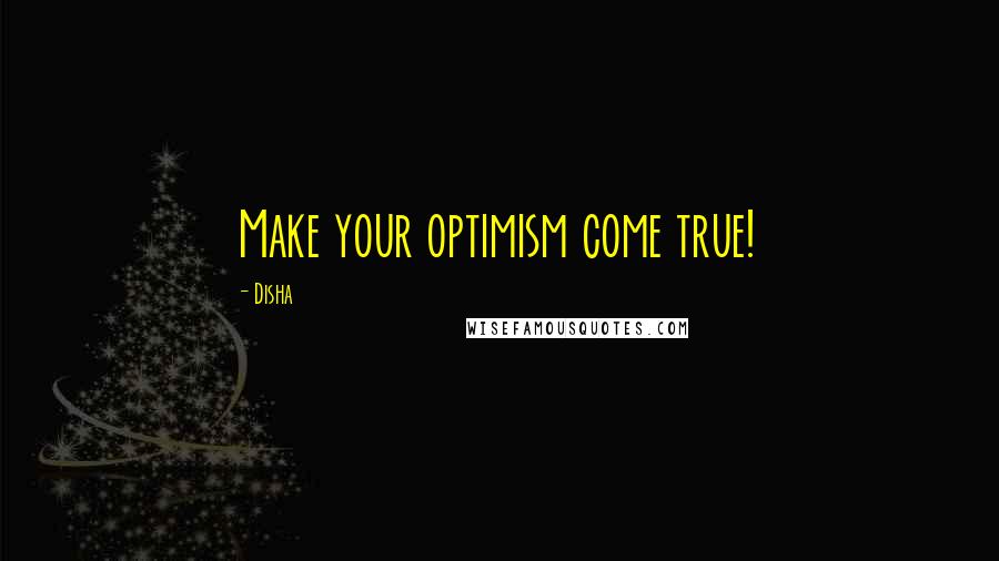 Disha Quotes: Make your optimism come true!