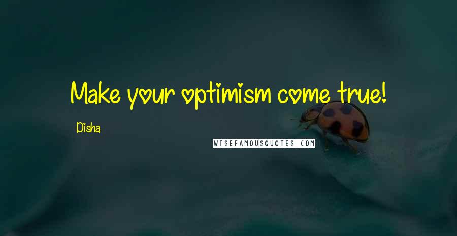 Disha Quotes: Make your optimism come true!