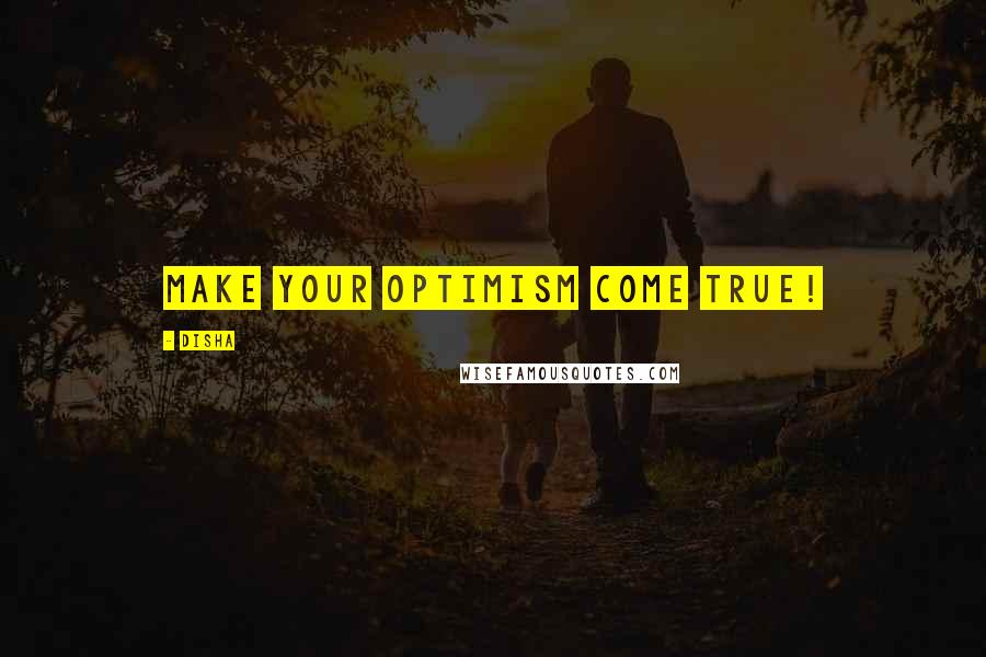 Disha Quotes: Make your optimism come true!