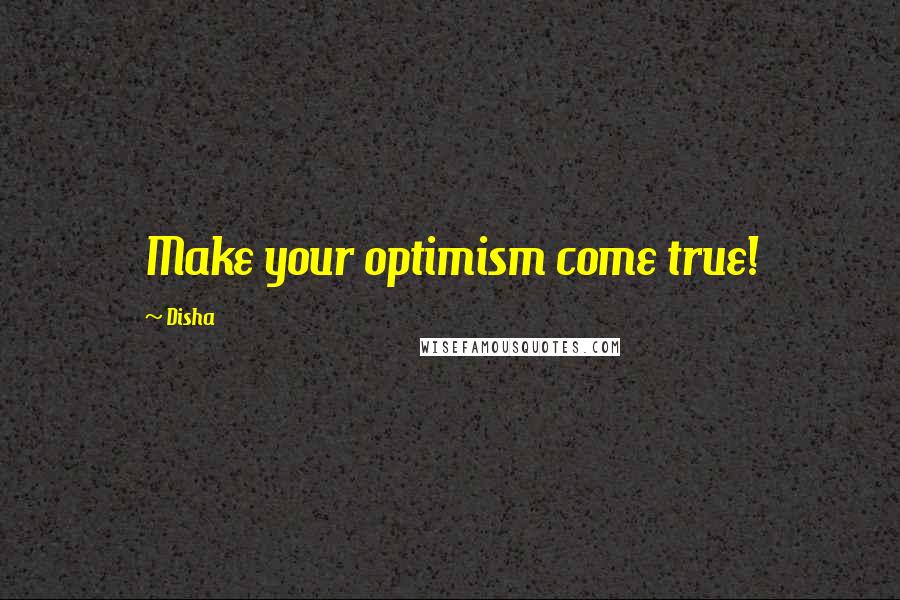 Disha Quotes: Make your optimism come true!