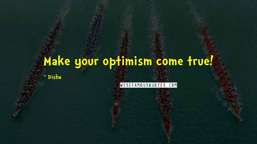 Disha Quotes: Make your optimism come true!