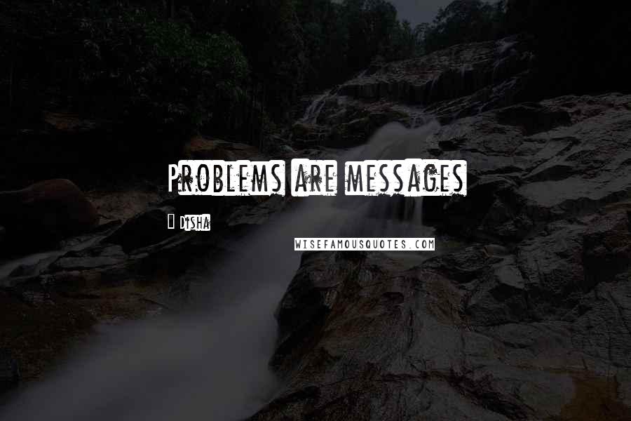 Disha Quotes: Problems are messages