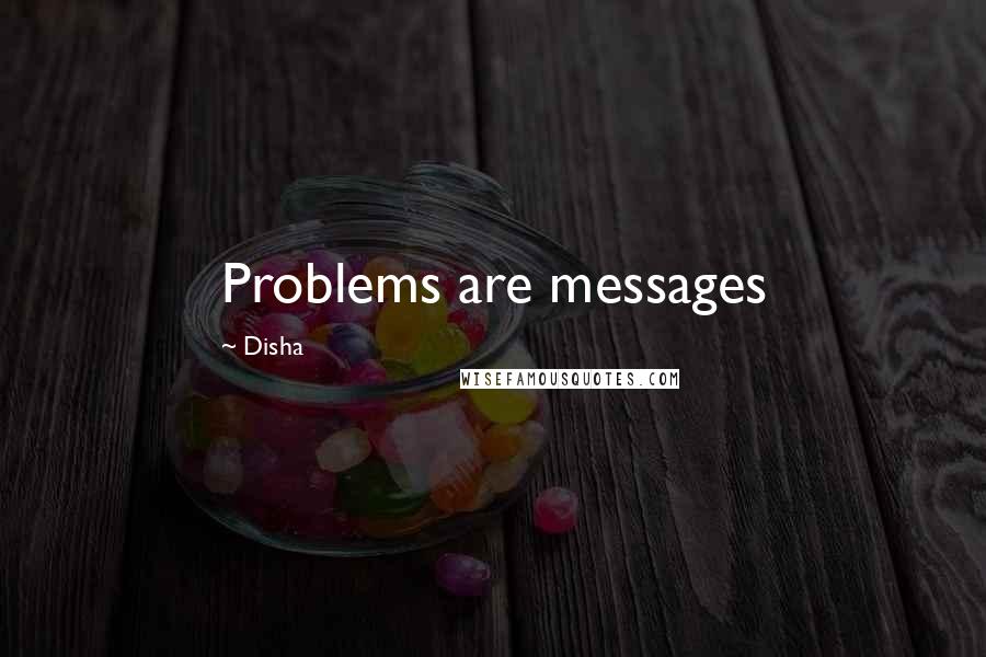 Disha Quotes: Problems are messages