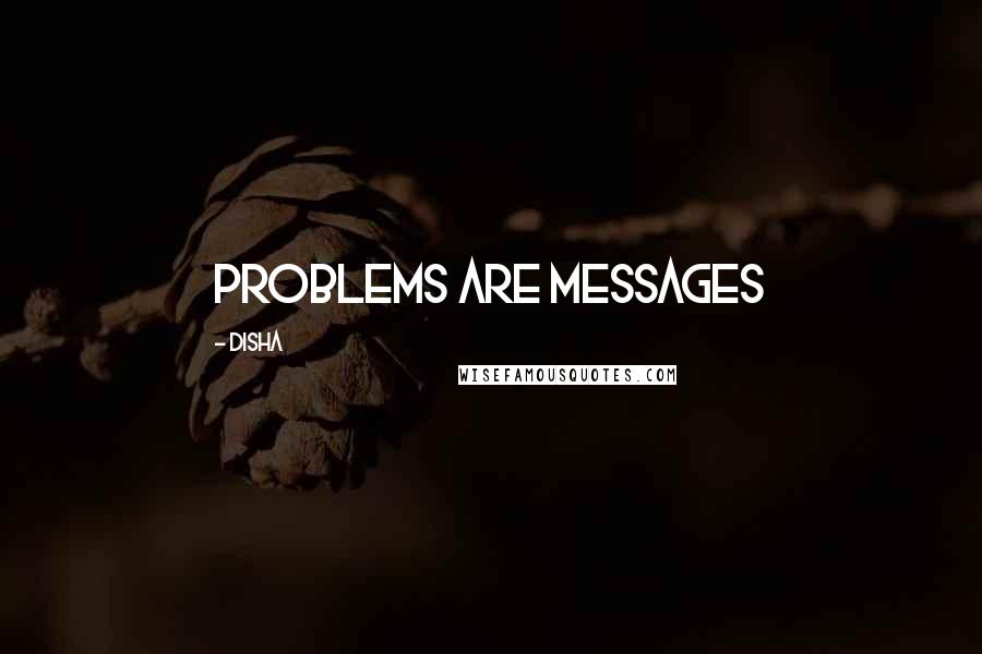 Disha Quotes: Problems are messages