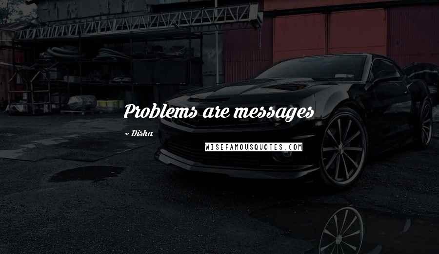 Disha Quotes: Problems are messages