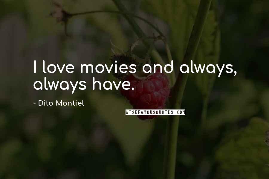 Dito Montiel Quotes: I love movies and always, always have.