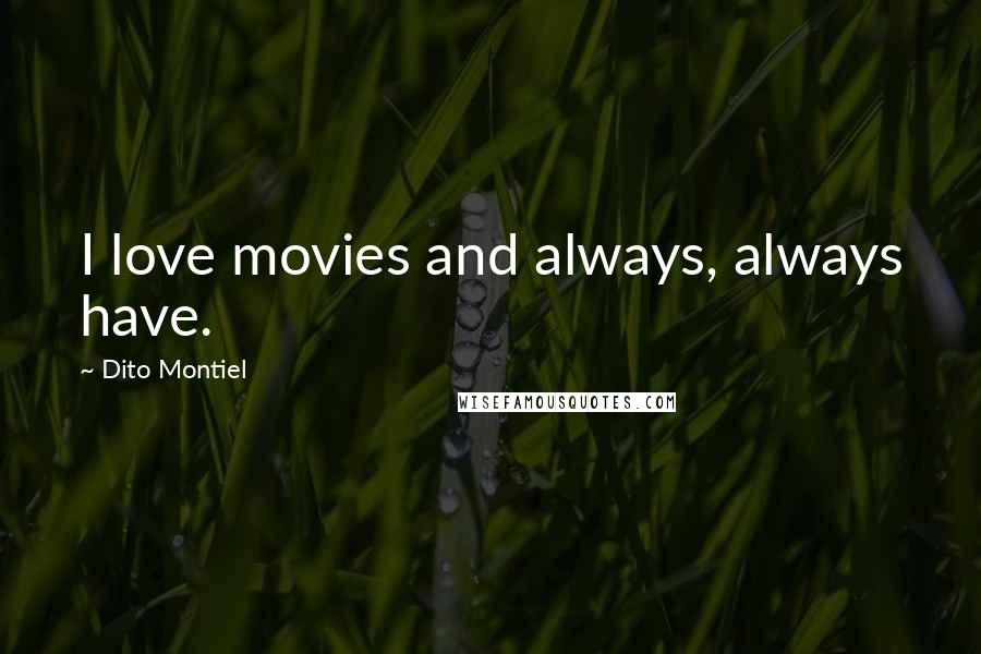 Dito Montiel Quotes: I love movies and always, always have.