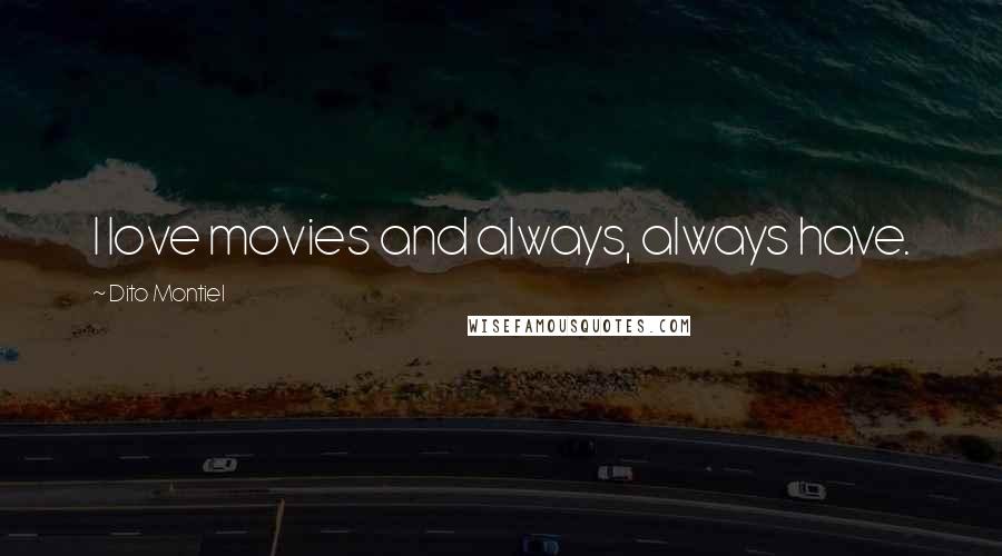 Dito Montiel Quotes: I love movies and always, always have.