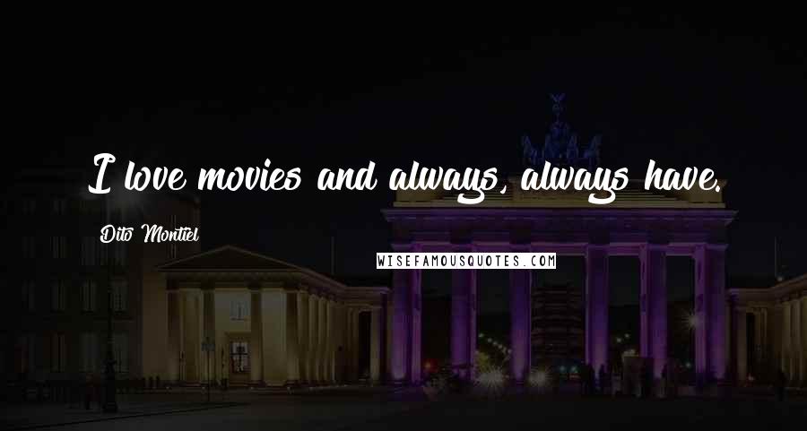 Dito Montiel Quotes: I love movies and always, always have.