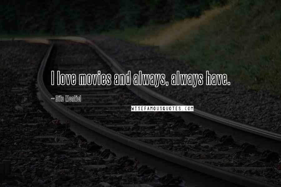 Dito Montiel Quotes: I love movies and always, always have.