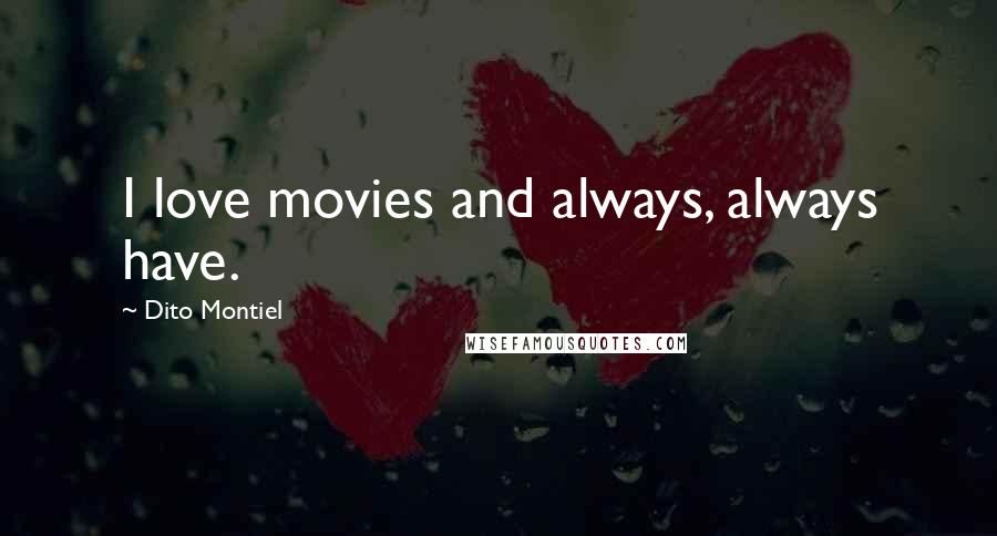 Dito Montiel Quotes: I love movies and always, always have.