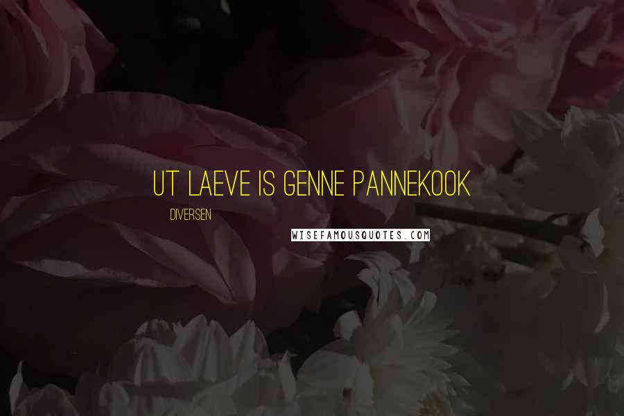 Diversen Quotes: Ut laeve is genne pannekook