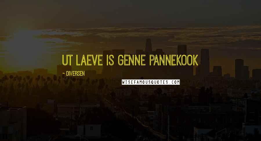 Diversen Quotes: Ut laeve is genne pannekook