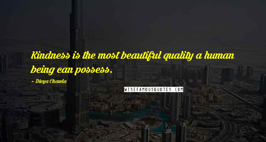 Divya Chawla Quotes: Kindness is the most beautiful quality a human being can possess.
