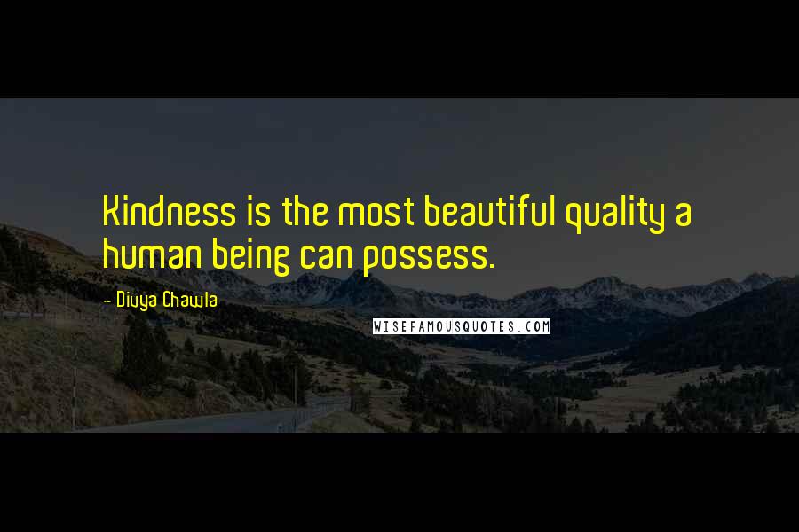 Divya Chawla Quotes: Kindness is the most beautiful quality a human being can possess.