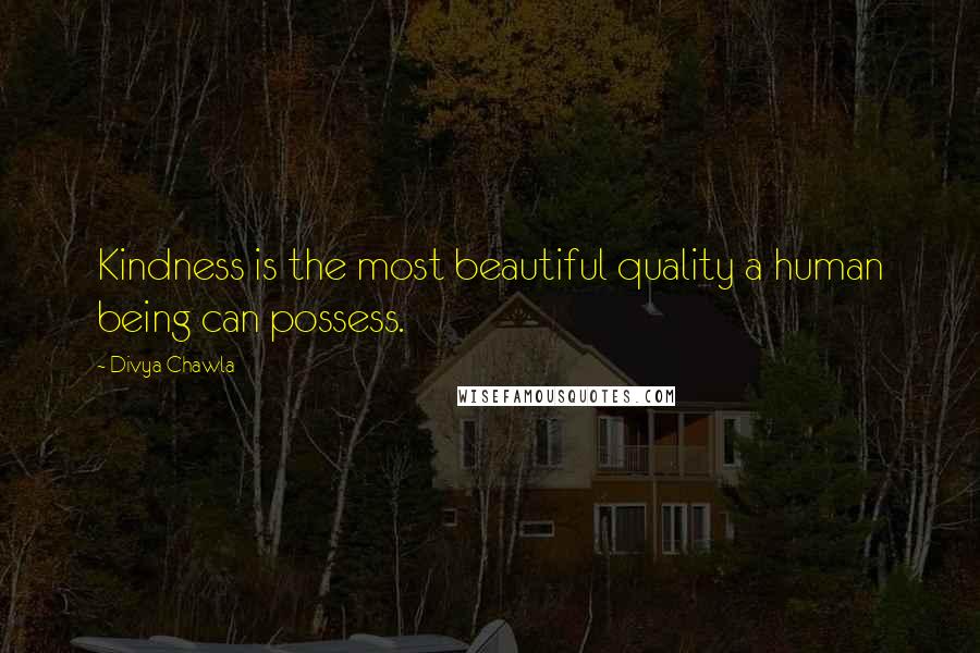 Divya Chawla Quotes: Kindness is the most beautiful quality a human being can possess.