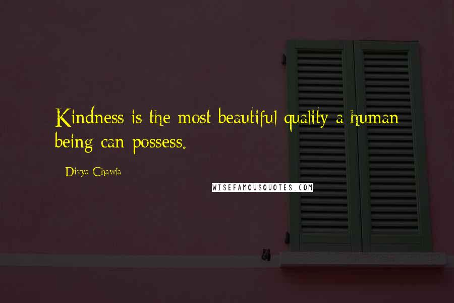 Divya Chawla Quotes: Kindness is the most beautiful quality a human being can possess.
