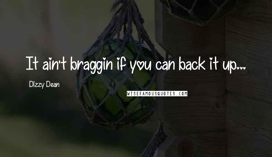 Dizzy Dean Quotes: It ain't braggin if you can back it up...