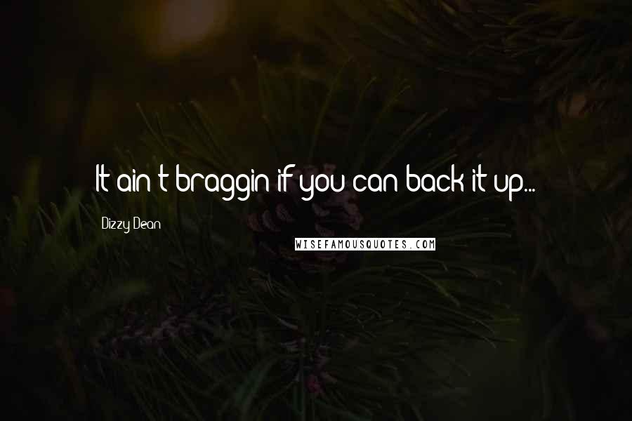 Dizzy Dean Quotes: It ain't braggin if you can back it up...