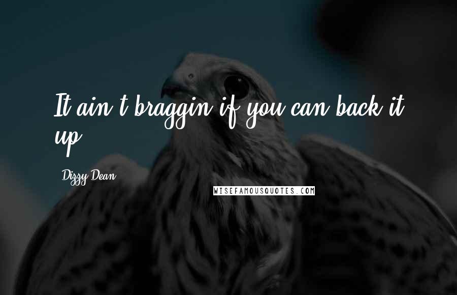 Dizzy Dean Quotes: It ain't braggin if you can back it up...