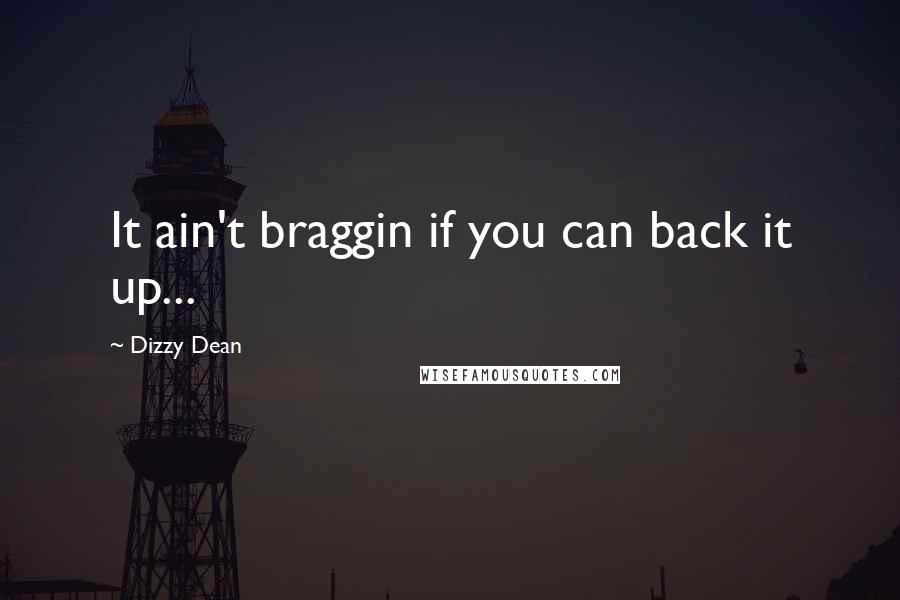 Dizzy Dean Quotes: It ain't braggin if you can back it up...