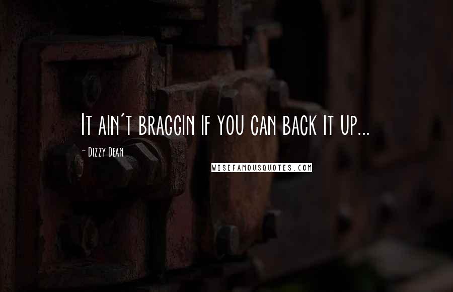 Dizzy Dean Quotes: It ain't braggin if you can back it up...