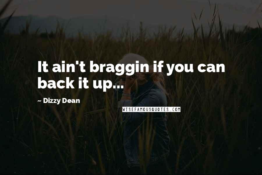 Dizzy Dean Quotes: It ain't braggin if you can back it up...