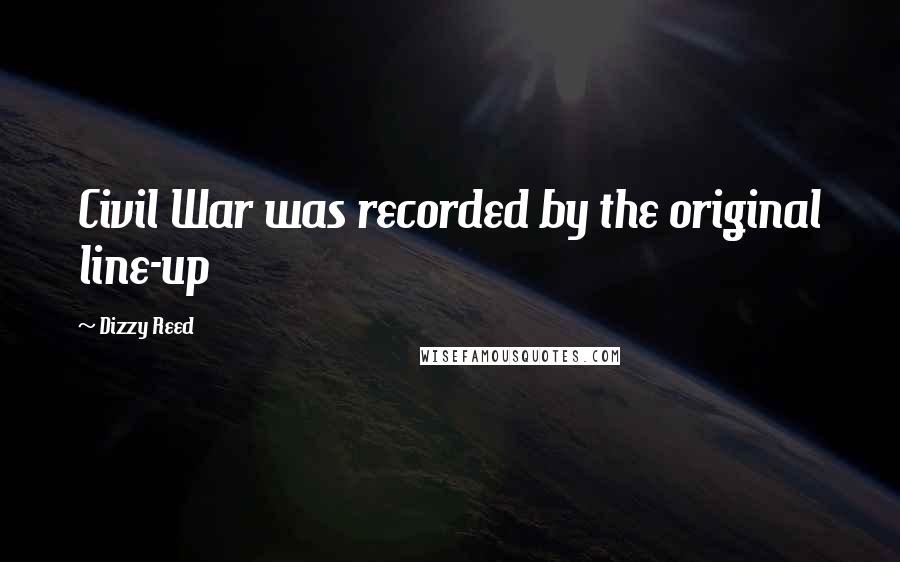 Dizzy Reed Quotes: Civil War was recorded by the original line-up