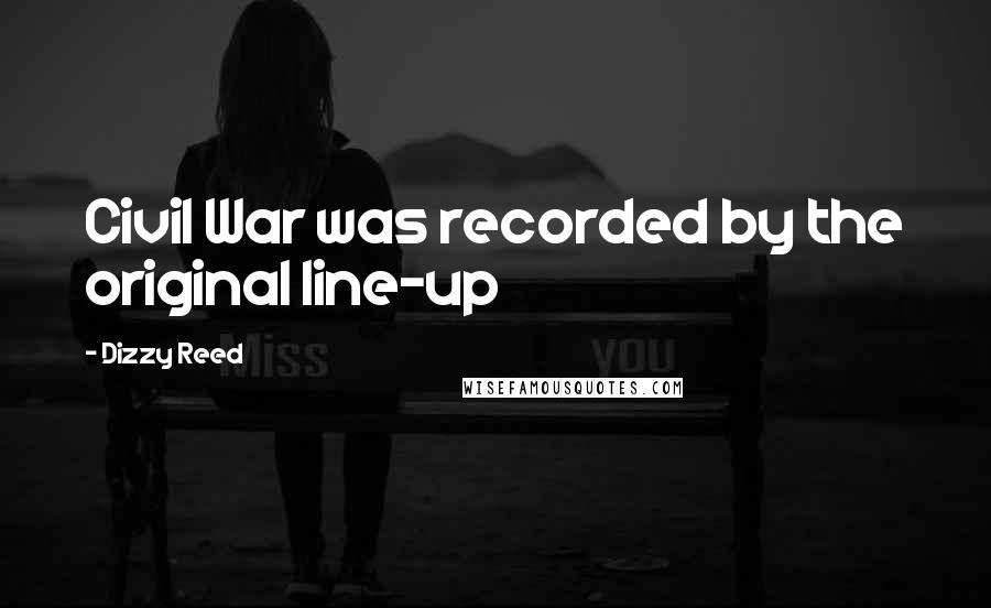 Dizzy Reed Quotes: Civil War was recorded by the original line-up