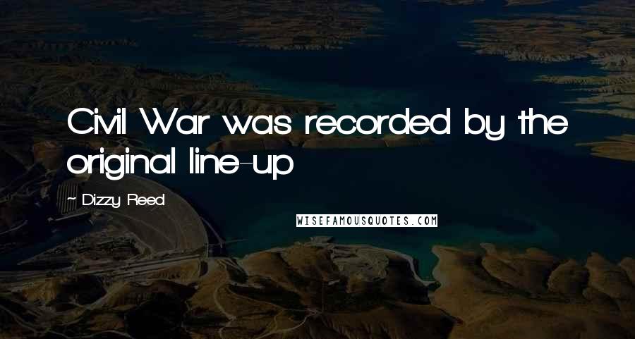 Dizzy Reed Quotes: Civil War was recorded by the original line-up