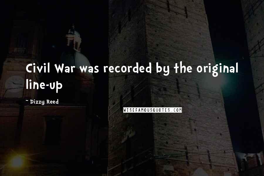 Dizzy Reed Quotes: Civil War was recorded by the original line-up