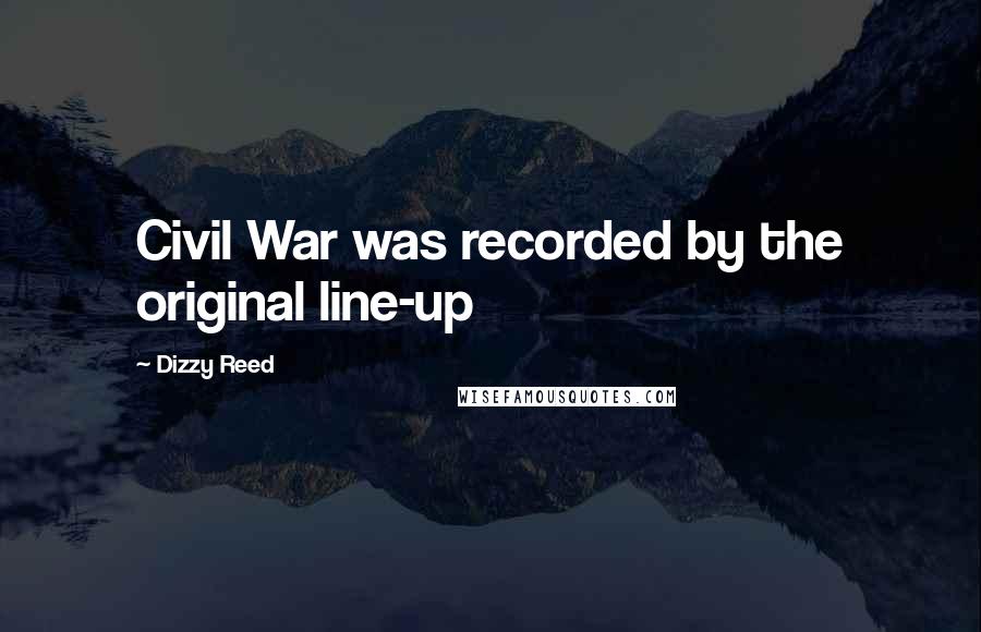 Dizzy Reed Quotes: Civil War was recorded by the original line-up