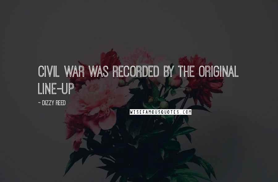 Dizzy Reed Quotes: Civil War was recorded by the original line-up