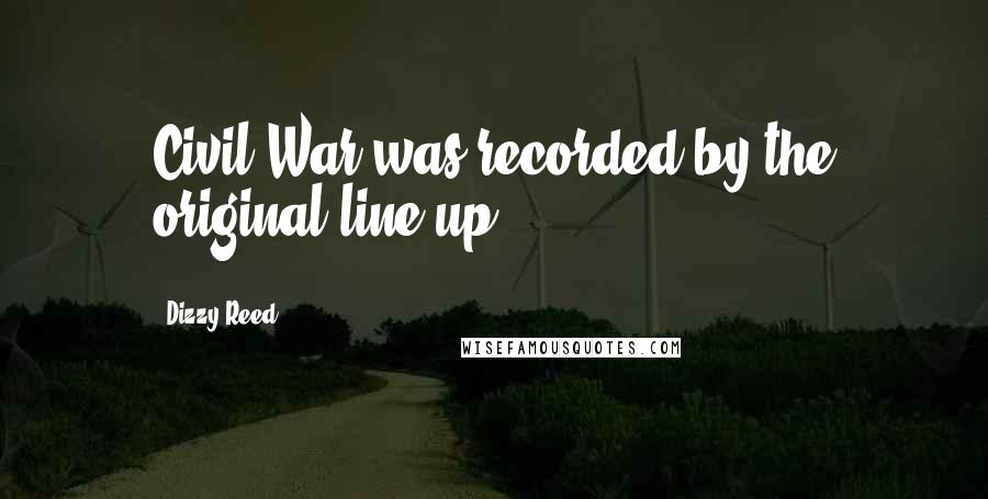 Dizzy Reed Quotes: Civil War was recorded by the original line-up