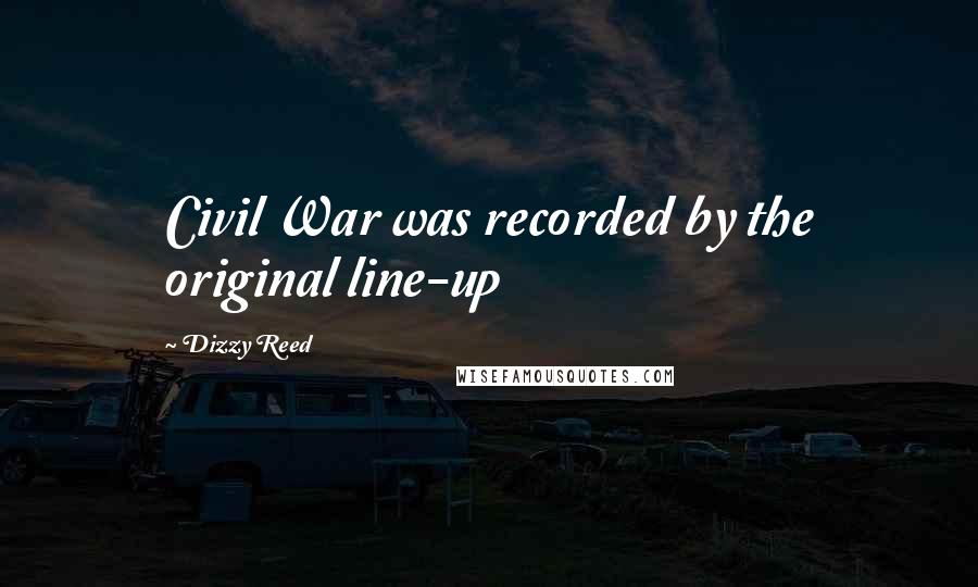 Dizzy Reed Quotes: Civil War was recorded by the original line-up