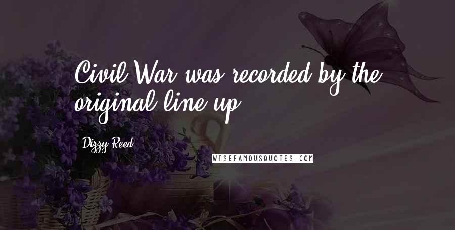 Dizzy Reed Quotes: Civil War was recorded by the original line-up