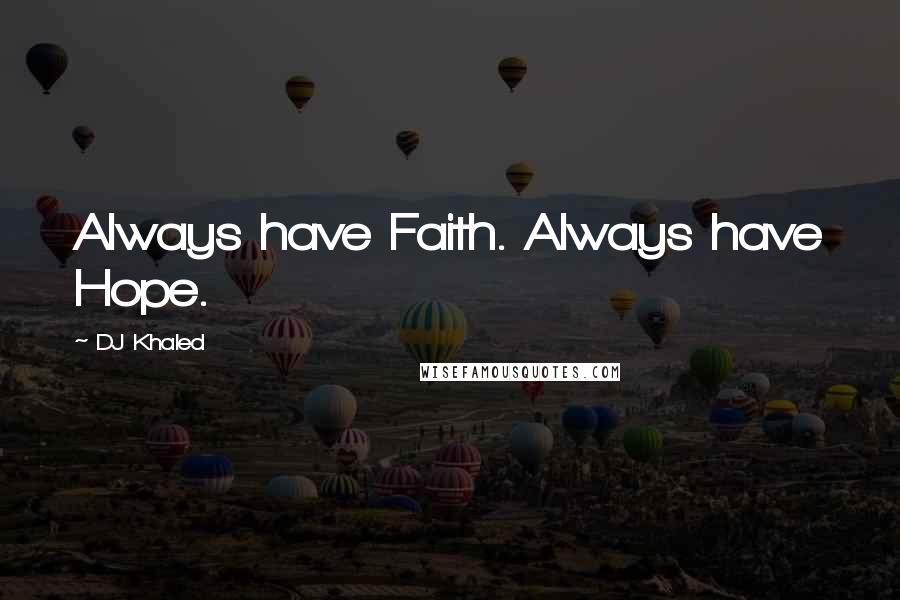 DJ Khaled Quotes: Always have Faith. Always have Hope.