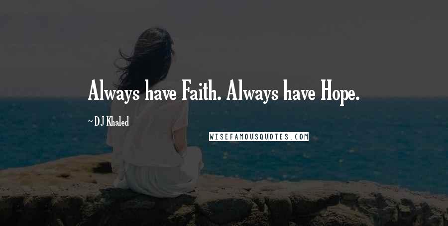 DJ Khaled Quotes: Always have Faith. Always have Hope.