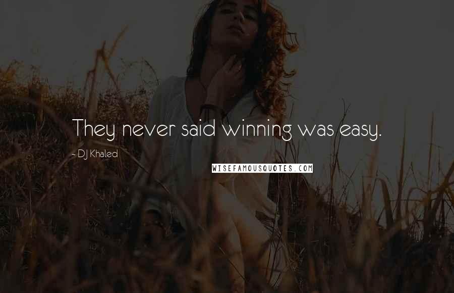 DJ Khaled Quotes: They never said winning was easy.