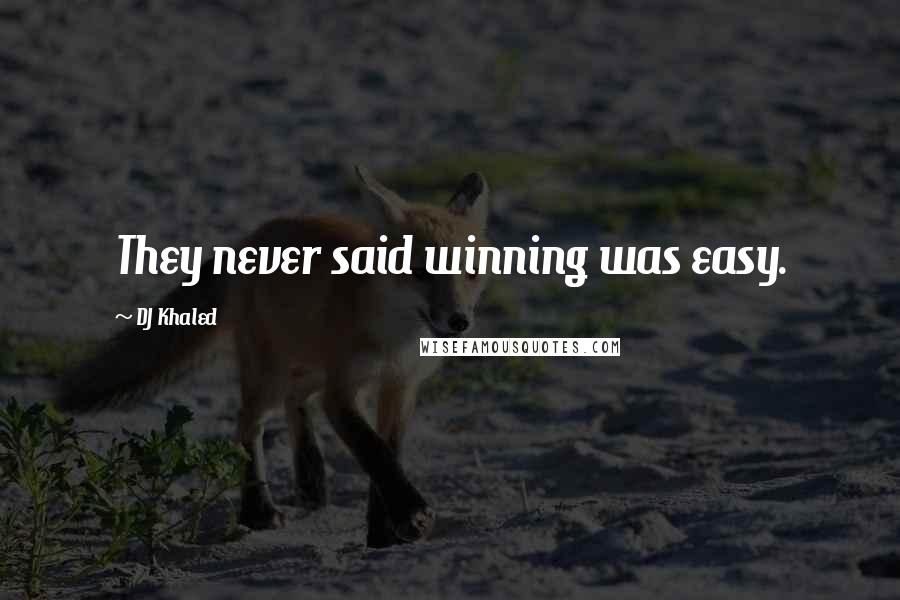 DJ Khaled Quotes: They never said winning was easy.