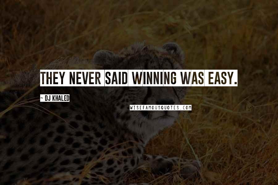 DJ Khaled Quotes: They never said winning was easy.