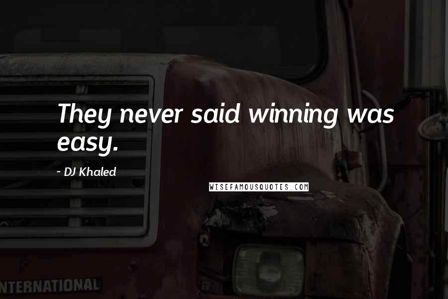 DJ Khaled Quotes: They never said winning was easy.