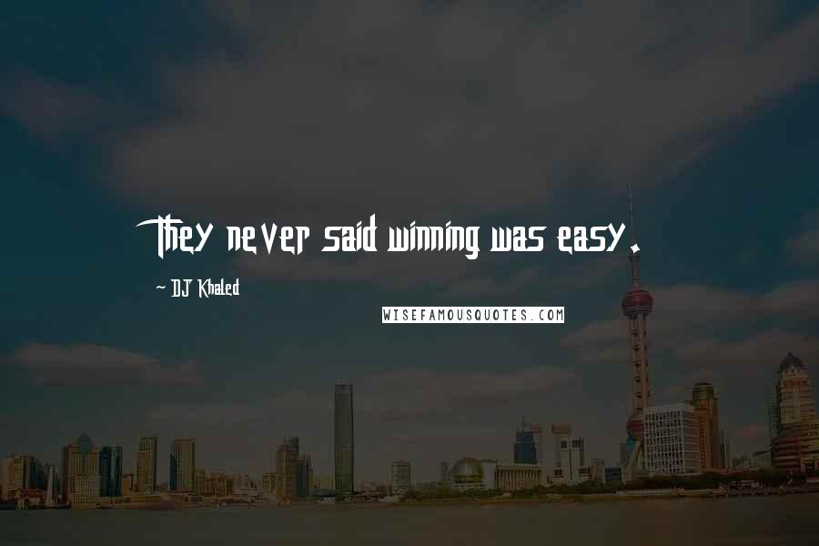 DJ Khaled Quotes: They never said winning was easy.