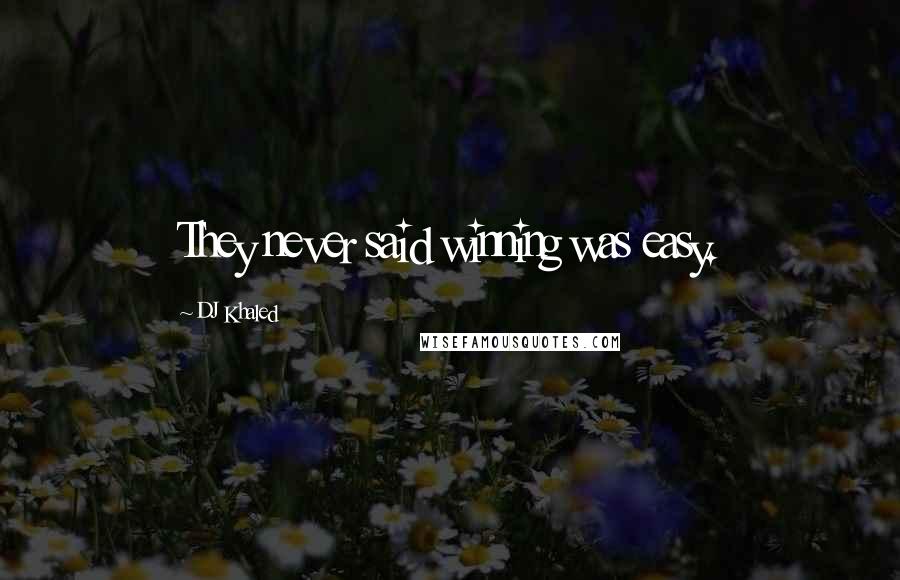 DJ Khaled Quotes: They never said winning was easy.