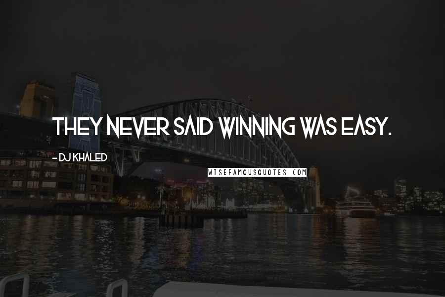 DJ Khaled Quotes: They never said winning was easy.