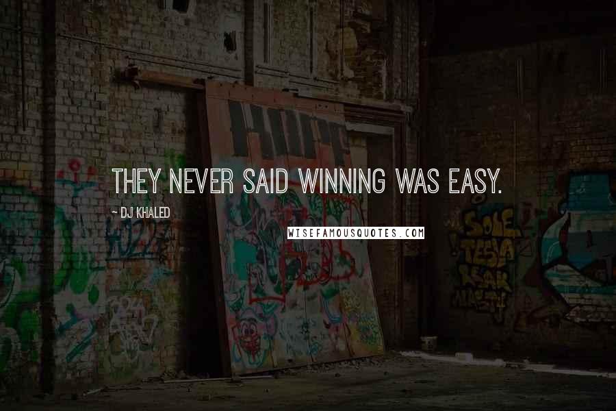 DJ Khaled Quotes: They never said winning was easy.